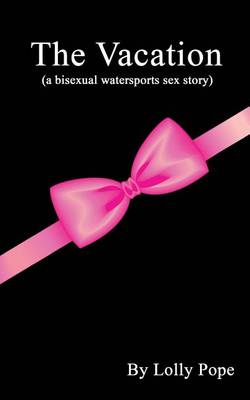 Book cover for The Vacation (a bisexual watersports story)