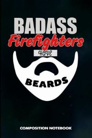 Cover of Badass Firefighters Have Beards