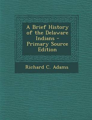 Book cover for A Brief History of the Delaware Indians - Primary Source Edition