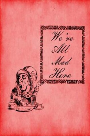 Cover of Alice in Wonderland Journal - We're All Mad Here (Red)