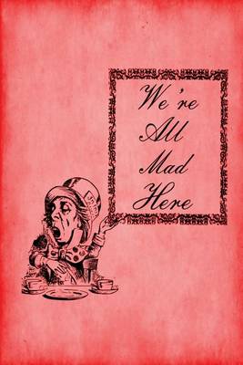 Book cover for Alice in Wonderland Journal - We're All Mad Here (Red)