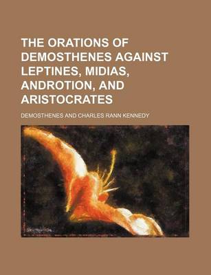 Book cover for The Orations of Demosthenes Against Leptines, Midias, Androtion, and Aristocrates