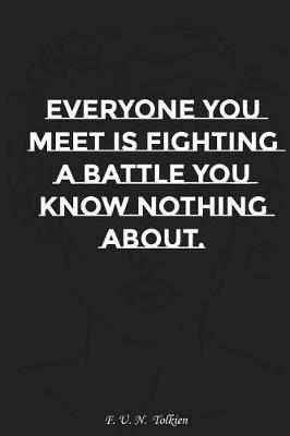 Book cover for Everyone You Meet Is Fighting a Battle You Know Nothing about