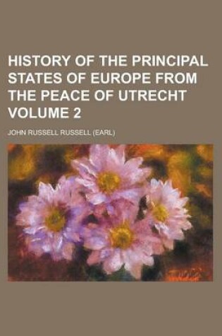 Cover of History of the Principal States of Europe from the Peace of Utrecht Volume 2