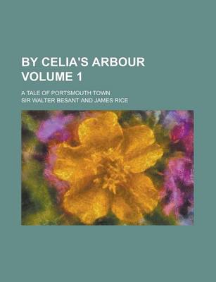Book cover for By Celia's Arbour; A Tale of Portsmouth Town Volume 1