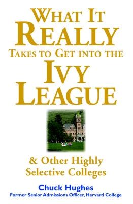 Book cover for What It Really Takes to Get Into Ivy League and Other Highly Selective Colleges