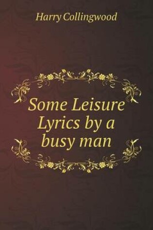 Cover of Some Leisure Lyrics by a busy man