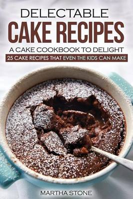 Book cover for Delectable Cake Recipes - A Cake Cookbook to Delight