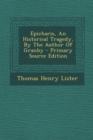 Cover of Epicharis, an Historical Tragedy, by the Author of Granby - Primary Source Edition