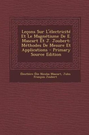 Cover of Lecons Sur L'Electricite Et Le Magnetisme de E. Mascart Et J. Joubert