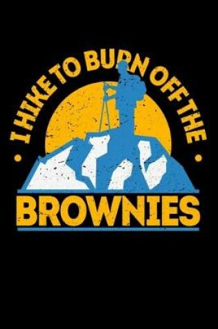 Cover of I Hike To Burn Off The Brownies