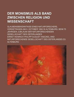 Book cover for Der Monismus ALS Band Zwischen Religion Und Wissenschaft; Glaubensbekenntniss Eines Naturforschers, Vorgetragen Am 9. October 1892 in Altenburg, Beim