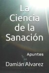 Book cover for La Ciencia de la Sanaci