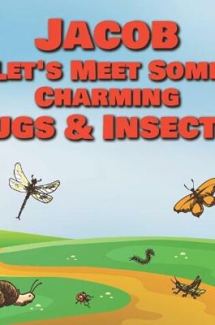 Cover of Jacob Let's Meet Some Charming Bugs & Insects!