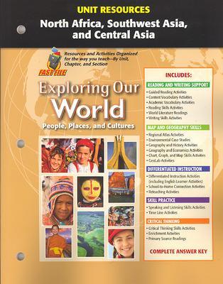 Cover of Exploring Our World, Unit Resources North Africa, Southwest Asia, and Central Asia