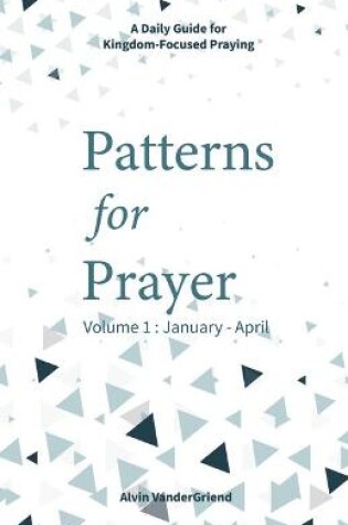 Cover of Patterns for Prayer Volume 1: January - April