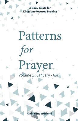 Book cover for Patterns for Prayer Volume 1: January - April