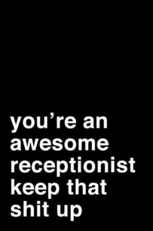 Cover of You're an Awesome Receptionist. Keep That Shit Up