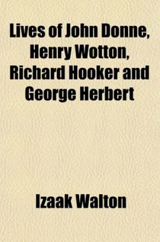 Cover of Lives of John Donne, Henry Wotton, Richard Hooker and George Herbert