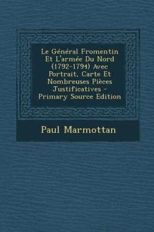 Cover of Le General Fromentin Et L'Armee Du Nord (1792-1794) Avec Portrait, Carte Et Nombreuses Pieces Justificatives