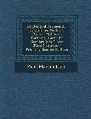 Book cover for Le General Fromentin Et L'Armee Du Nord (1792-1794) Avec Portrait, Carte Et Nombreuses Pieces Justificatives