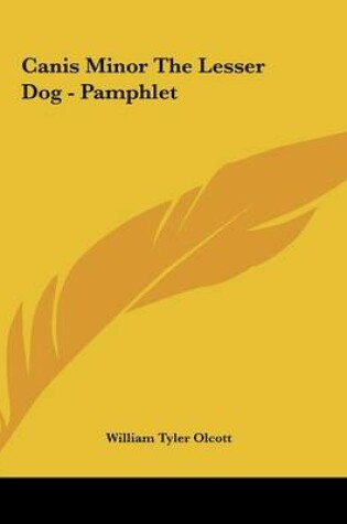 Cover of Canis Minor the Lesser Dog - Pamphlet
