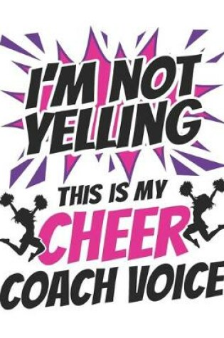 Cover of I'm Not Yelling This Is My Cheer Coach Voice