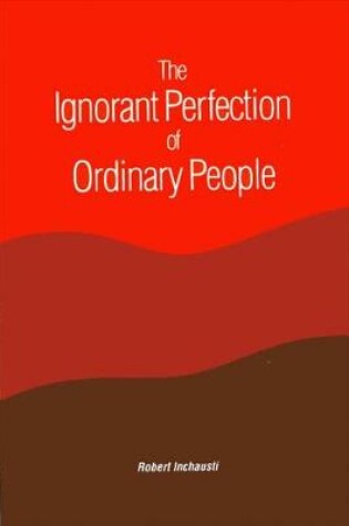 Cover of The Ignorant Perfection of Ordinary People