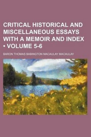 Cover of Critical Historical and Miscellaneous Essays with a Memoir and Index (Volume 5-6)