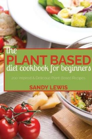 Cover of The Plant Based Diet Cookbook For Beginners