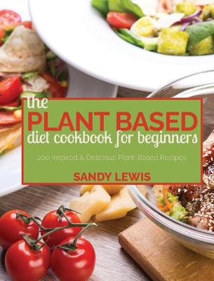 Book cover for The Plant Based Diet Cookbook For Beginners