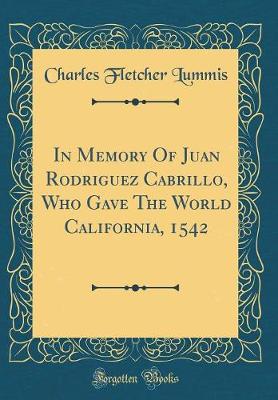 Book cover for In Memory of Juan Rodriguez Cabrillo, Who Gave the World California, 1542 (Classic Reprint)