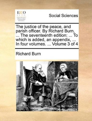 Book cover for The Justice of the Peace, and Parish Officer. by Richard Burn, ... the Seventeenth Edition