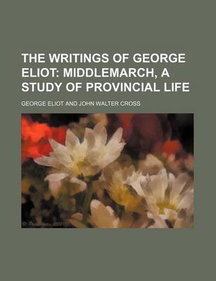 Book cover for The Writings of George Eliot; Middlemarch, a Study of Provincial Life