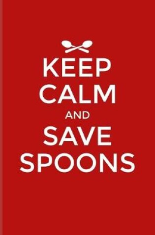 Cover of Keep Calm And Save Spoons