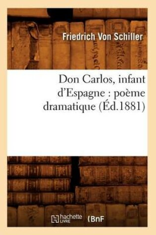 Cover of Don Carlos, Infant d'Espagne: Poeme Dramatique (Ed.1881)
