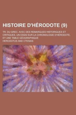 Cover of Histoire D'Herodote; Tr. Du Grec, Avec Des Remarques Historiques Et Critiques, Un Essai Sur La Chronologie D'Herodote, Et Une Table Geographique (9 )
