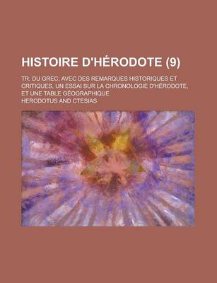 Book cover for Histoire D'Herodote; Tr. Du Grec, Avec Des Remarques Historiques Et Critiques, Un Essai Sur La Chronologie D'Herodote, Et Une Table Geographique (9 )