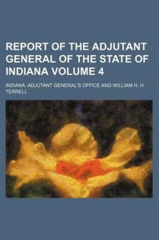 Cover of Report of the Adjutant General of the State of Indiana Volume 4