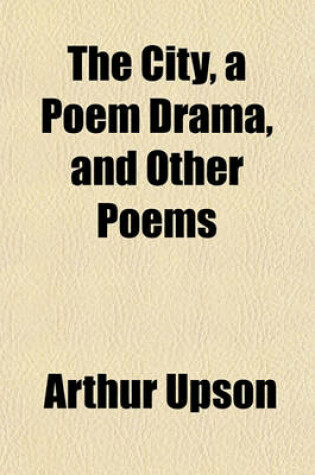 Cover of The City, a Poem Drama, and Other Poems