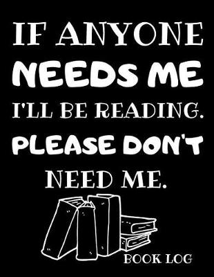 Book cover for If Anyone Needs Me I'll be Reading. Please Don't Need Me.