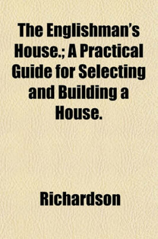 Cover of The Englishman's House.; A Practical Guide for Selecting and Building a House.