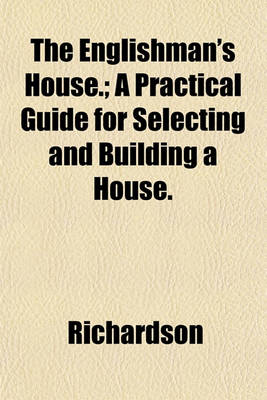 Book cover for The Englishman's House.; A Practical Guide for Selecting and Building a House.