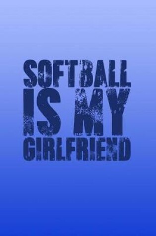 Cover of Softball Is My Girlfriend