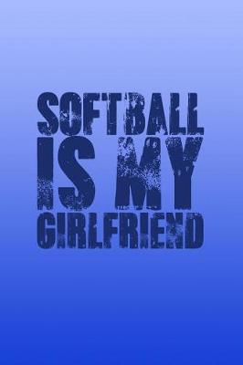 Book cover for Softball Is My Girlfriend