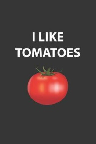 Cover of I Like Tomatoes Notebook