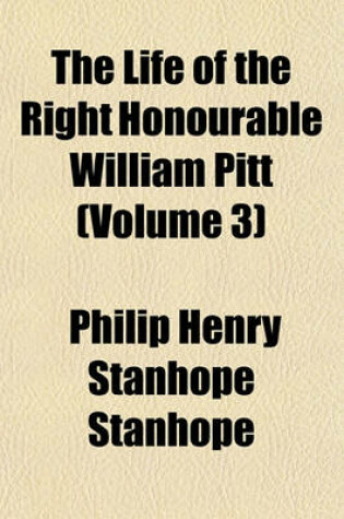 Cover of The Life of the Right Honourable William Pitt (Volume 3)