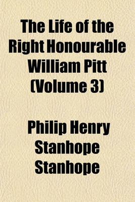 Book cover for The Life of the Right Honourable William Pitt (Volume 3)