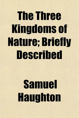 Book cover for The Three Kingdoms of Nature; Briefly Described