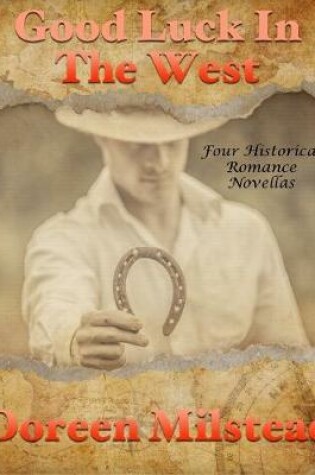 Cover of Good Luck In the West: Four Historical Romance Novellas